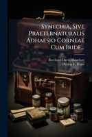 Synechia, Sive Praeternaturalis Adhaesio Corneae Cum Iride... 1276020732 Book Cover