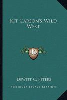 Kit Carson's Wild West 1162746475 Book Cover