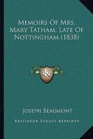 Memoirs Of Mrs. Mary Tatham, Late Of Nottingham 1164940104 Book Cover