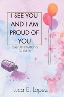 I see you and I am proud of you: Daily affirmations to live by B0FMTBN9R2 Book Cover