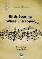 Birds Soaring While Entrapped B0GGNF3RCS Book Cover
