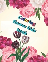 Coloring flower kids book: Amazing Coloring Book for kids and girls with Floral Designs B08C6W4X8B Book Cover