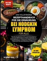 DAS VOLLSTÄNDIGE REZEPTHANDBUCH FÜR DIE ERNÄHRUNG BEI HODGKIN-LYMPHOM FÜR ALLE: Über 500 heilungsfördernde, leicht zuzubereitende Rezepte mit ... Unterstützung der täglichen (German Edition) B0GPX4CX6D Book Cover