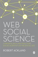 Web Social Science: Concepts, Data and Tools for Social Scientists in the Digital Age 1849204829 Book Cover