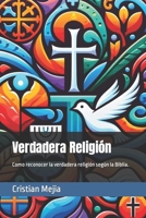 Verdadera Religión: Como reconocer la verdadera religión según la Biblia. (Spanish Edition) B0CRHGY92F Book Cover