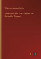 A Memoir of John Elder. Engineer and Shipbuilder, Glasgow 3385343429 Book Cover