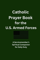 Catholic Prayer Book for the U.S. Armed Forces: A Servicemember’s Spiritual Companion for Daily Duty B0GVS7PPTC Book Cover