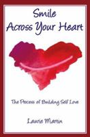 Smile Across Your Heart: The Process of Building Self Love 0936663448 Book Cover