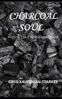 CHARCOAL SOUL: Poetry for the Disheartened 1091928614 Book Cover