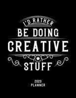 I'd Rather Be Doing Creative Stuff 2020 Planner: Creative Fan 2020 Planner, Funny Design, 2020 Planner for Creative Lover, Christmas Gift for Creative Lover 1678878316 Book Cover