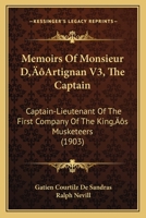 Memoirs Of Monsieur D'Artignan V3, The Captain: Captain-Lieutenant Of The First Company Of The King's Musketeers 1166320049 Book Cover