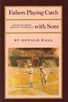 Fathers Playing Catch with Sons: Essays on Sport (Mostly Baseball) 0865471681 Book Cover