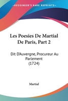 Les Poesies De Martial De Paris, Part 2: Dit D'Auvergne, Procureur Au Parlement (1724) 1104185423 Book Cover