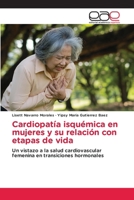 Cardiopatía isquémica en mujeres y su relación con etapas de vida (Spanish Edition) 6202168064 Book Cover