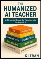THE HUMANIZED AI TEACHER: A Complete Blueprint for Transforming Any School—Mindset ? Culture ? Systems ? Implementation ? Automation ? Humanization B0G4DL4MXH Book Cover