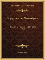 Voyage Aus Iles Mascareignes: Reunion Et Maurice Fait En 1890 (1890) 116736693X Book Cover