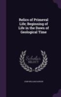 The Chain of Life in Geological Time: A Sketch of the Origin and Succession of Animals and Plants 1535812206 Book Cover