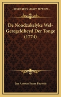 De Noodzakelyke Wel-Geregeldheyd Der Tonge (1774) 1104642271 Book Cover