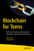 Blockchain for Teens: With Case Studies and Examples of Blockchain Across Various Industries 1484288076 Book Cover