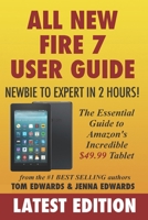 All-New Fire 7 User Guide - Newbie to Expert in 2 Hours!: The Essential Guide to Amazon's Incredible $49.99 Tablet 151913987X Book Cover