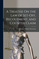 A treatise on the law of set-off, recoupment, and counter claim. 1015412610 Book Cover