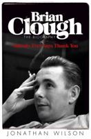 Brian Clough: Nobody Ever Says Thank You. by Jonathan Wilson B00632YHOY Book Cover