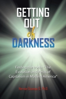 Getting Out of Darkness: Finding the truth: "The Evolution and Perils of Capitalism in Modern America" 1665766034 Book Cover
