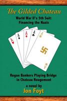 The Gilded Chateau: World War II’s 5th Suit: Financing the Nazis 1941713548 Book Cover