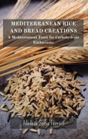 Mediterranean Rice and Bread Creations: A Mediterranean Feast for Carbohydrate Enthusiasts B0CMB8MDM8 Book Cover