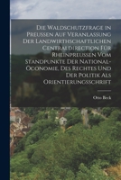 Die Waldschutzfrage in Preu�en Auf Veranlassung Der Landwirthschaftlichen Centraldirection F�r Rheinpreu�en Vom Standpunkte Der National-�conomie, Des Rechtes Und Der Politik ALS Orientierungsschrift 1019347686 Book Cover