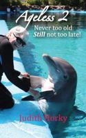 Ageless 2: Never Too Old, Still Not Too Late 0971186251 Book Cover