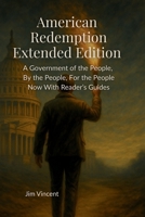American Redemption Extended Edition : A Government of the People, By the People, For the People Now With Reader's Guides 1764169352 Book Cover