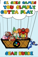 61 SNES Games You Simply Gotta Play: A Super Nintendo Book B0CKGNP9FD Book Cover