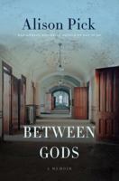 Between Gods: A Memoir 0062362461 Book Cover
