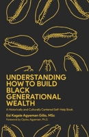 Understanding How to Build Black Generational Wealth: A Historically and Culturally Centered Self-Help Book B0915BL81P Book Cover