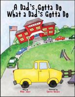 A Dad's Gotta Do What a Dad's Gotta Do 0989941604 Book Cover