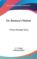 Dr. Rumsey's Patient: A Very Strange Story 1518892736 Book Cover