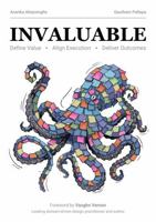 Invaluable: Define Value. Align Execution. Deliver Outcomes B0GYHFRHWG Book Cover