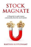 Stock Magnate: The Blueprint to Make Money Consistently from the Stock Market 197926659X Book Cover