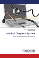 Medical Diagnosis System: Based on Bayesian Dicesion Networks 3659537381 Book Cover