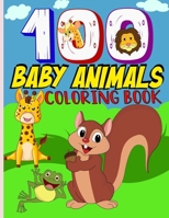 100 baby animals coloring book: My First Big Coloring Book Featuring 100 Cute and Lovable Baby Animals from Forests, Jungles, sea, Oceans and Farms fo B08ZVQ9QN8 Book Cover
