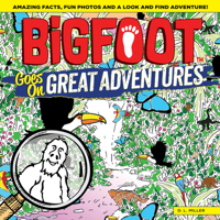 Bigfoot Goes on Great Adventures: Amazing Facts, Fun Photos, and a Look-And-Find Adventure! 1641240253 Book Cover