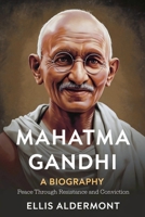 Mahatma Gandhi, A Biography: Peace Through Resistance and Conviction B0F9RH2QCT Book Cover