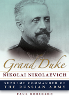 Grand Duke Nikolai Nikolaevich: Supreme Commander of the Russian Army 0875807348 Book Cover