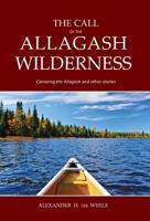 The Call of the Allagash Wilderness 1950381404 Book Cover