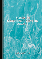Suicide in Eighteenth-Century France 1036448517 Book Cover
