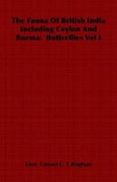 The Fauna of British India Including Ceylon and Burma: Butterflies Vol I 1443739642 Book Cover