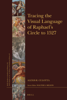 Tracing the Visual Language of Raphael's Circle To 1527 9004430148 Book Cover