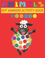 Dot Markers Activity Book Animals: Do a dot page a day Easy Guided BIG DOTS Gift For Kids Ages Paint with Fingers Baby, Toddler, Preschool Art Paint Daubers Kids Activity Coloring B08ZBJR3ZD Book Cover