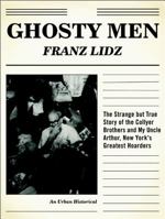 Ghosty Men: The Strange but True Story of the Collyer Brothers and My Uncle Arthur, New York's Greatest Hoarders (An Urban Historical) 158234311X Book Cover